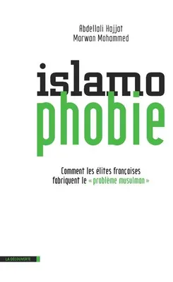 Islamophobie, comment les élites françaises fabriquent le problème musulman