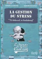 La gestion du stress - Les secrets du Dr. Coolzen, ni babacool, ni bouledenerf