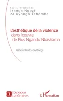 L'esthétique de la violence dans l'oeuvre de Pius Ngandu Nkashama, dans l'oeuvre - de Pius Ngandu Nkashama