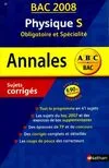 ANNALES ABC ; PHYSIQUES S OBL. & SPE. BAC 2008 SUJETS CORRI