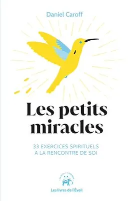 Les petits miracles, 33 exercices spirituels à la rencontre de soi