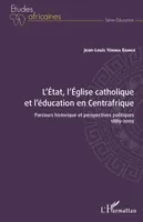L'État, l'Église catholique et l'éducation en Centrafrique, Parcours historique et perspectives politiques - 1889-2009