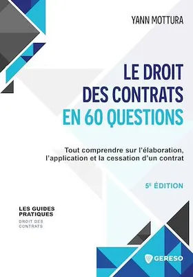Le droit des contrats en 60 questions, Tout comprendre sur l'élaboration, l'application et la cessation d'un contrat