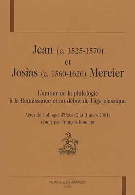 Jean (c. 1525-1570) et Josias (c. 1560-1626) Mercier, l'amour de la philologie à la Renaissance et au début de l'âge classique