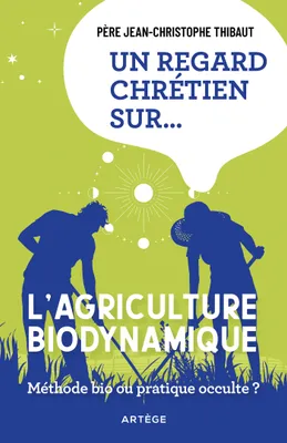 Un regard chrétien sur... l'agriculture biodynamique, Méthode bio ou pratique occulte ?