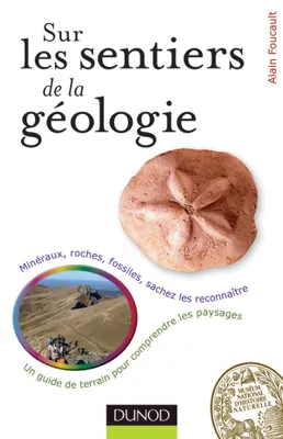Sur les sentiers de la Géologie - Un guide de terrain pour comprendre les paysages, Un guide de terrain pour comprendre les paysages