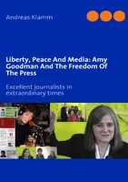 Liberty, Peace And Media: Amy Goodman And The Freedom Of The Press, Excellent journalists in extraordinary times