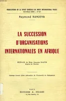LA SUCCESSION D'ORGANISATIONS INTERNATIONALES EN AFRIQUE