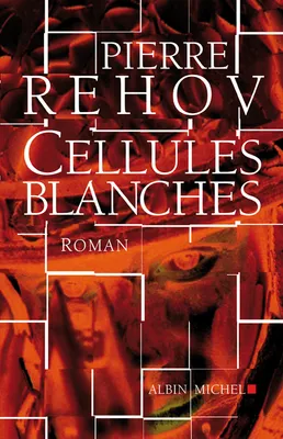 Pierre Rehov Cellules Blanches Albin michel, roman