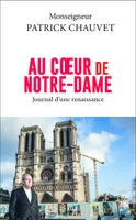 Au coeur de Notre-Dame - Journal d'une renaissance
