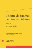 3, Théâtre de femmes de l'Ancien régime, Xviie-xviiie siècles
