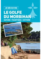 Le golfe du Morbihan - nature, traditions, histoire