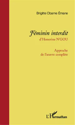 <em>Féminin interdit </em>d'Honorine N'Gou, Approche de l'oeuvre complète
