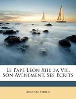 Le Pape Léon Xiii, Sa Vie, Son Avénement, Ses Écrits