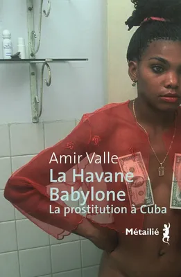 La Havane-Babylone : la prostitution à Cuba, la prostitution à Cuba
