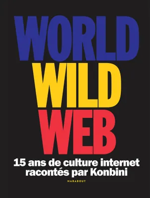 World Wild Web, 15 ans de culture internet racontés par Konbini