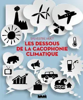 DESSOUS DE LA CACOPHONIE CLIMATIQUE (LES)