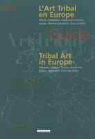 ART TRIBAL EN EUROPE (L'), Tribal art in Europe : museums, antiques dealers, auctioneers, experts, booksellers, fairs and shows, Tribal art in Europe : museums, antiques dealers, auctioneers, experts, booksellers, fairs and shows