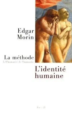 La Méthode - tome 5 L'humanité de l'humanité. l'identité humaine, L' Humanité de l'humanité. L'identité humaine
