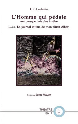 L'Homme qui pédale (un presque huis-clos à vélo) suivi de Le journal intime de mon chien Albert, préface de Jean Mayer (comédien/metteur en scène)
