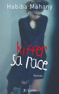 Kiffer sa race, iffer sa race : roman