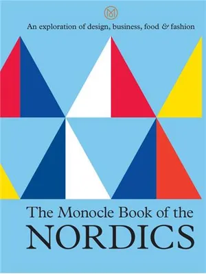 The Monocle Book of the Nordics and Beyond /anglais