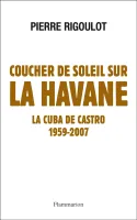 Coucher de soleil sur La Havane. La Cuba de Castro