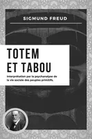 Totem et Tabou, Interprétation par la psychanalyse de la vie sociale des peuples primitifs (Nouvelle édition en larges caractères)