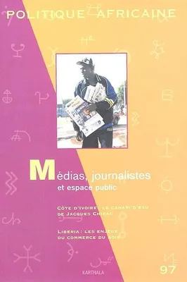 POLITIQUE AFRICAINE N-097- MEDIAS, JOURNALISTES ET ESPACE PUBLIC, Médias, journalistes et espace public, Médias, journalistes et espace public, Médias, journalistes et espace public