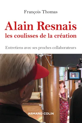 Alain Resnais, les coulisses de la création - Entretiens avec ses proches collaborateurs, Entretiens avec ses proches collaborateurs