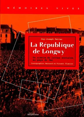 La République de Longwy, un siècle de luttes sociales en pays de fer