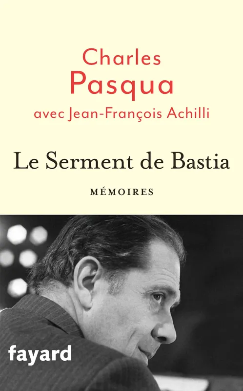 Livres Sciences Humaines et Sociales Actualités Le Serment de Bastia Jean-François Achilli, Charles Pasqua