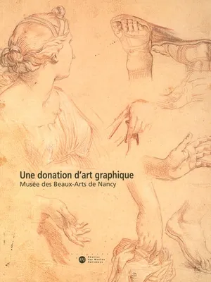 Une donation d'art graphique, [exposition, Nancy, Musée des beaux-arts, 2 mars au 14 mai 2001]
