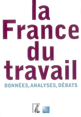 La France du travail -  Données, analyses, débats, données, analyses, débats