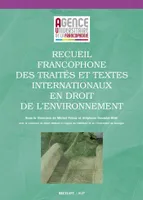 Recueil francophone des traités et  textes internationaux en droit de l'environnement, collection universités francophones nr 9
