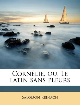 Cornélie, ou, Le latin sans pleurs