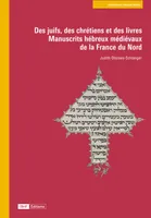 Des juifs, des chrétiens et des livres, Manuscrits hébreux médiévaux de la France du Nord