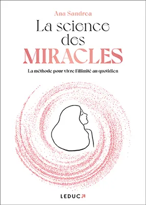 La Science des miracles, La méthode pour vivre l’illimité au quotidien