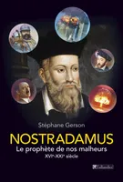 Nostradamus, Le prophète de nos malheurs. XVIe-XXIe siècle
