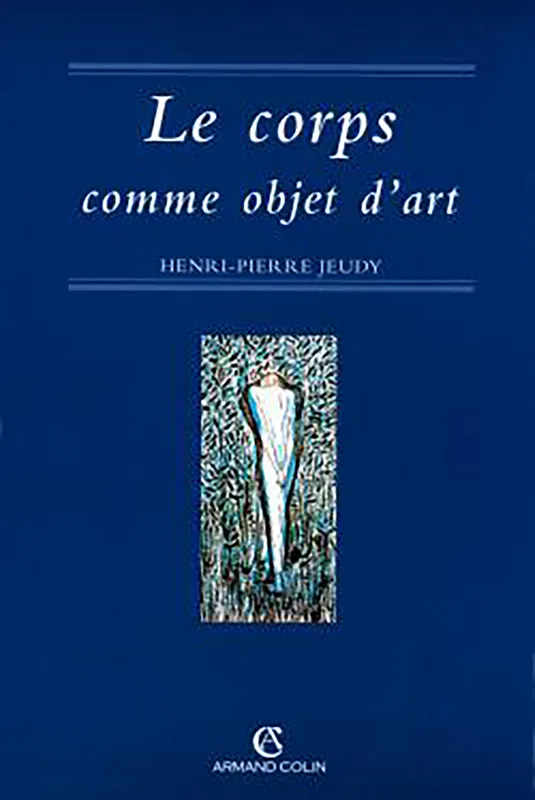 Livres Sciences Humaines et Sociales Sciences sociales Le corps comme objet d'art Henri-Pierre Jeudy
