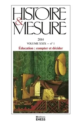 Histoire & mesure, Vol XXIX, N°1/2014, Éducation : compter et décider