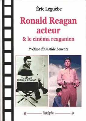 Ronald Reagan, acteur & le cinéma reaganien