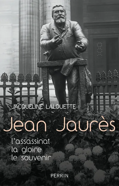 Livres Histoire et Géographie Histoire Histoire générale Jean Jaurès - L'assassinat, La gloire, Le souvenir Jacqueline Lalouette