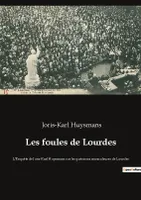 Les foules de Lourdes, L'Enquête de Joris-Karl Huysmans sur les guérisons miraculeuses de Lourdes