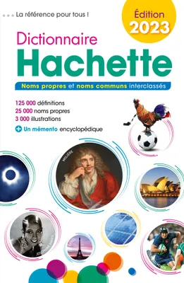 Dictionnaire Hachette 2023 / noms propres et noms communs interclassés : 125.000 définitions, 25.000