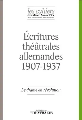 Le drame en révolution, ECRITURES THEATRALES ALLEMANDES 1907-1937