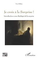 Je crois à la Surprise !, Introduction à une théologie de la surprise