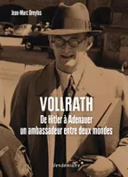 Vollrath Von Maltzan - De Hitler A Adenauer, Un Ambassadeur, De hitler à adenauer, un ambassadeur entre deux mondes