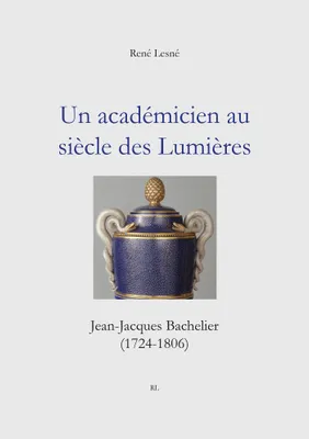 Un académicien au siècle des Lumières, Jean-Jacques Bachelier (1724-1806)