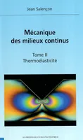 Mécanique des milieux continus., Tome II, Thermoélasticité, Mécanique des milieux continus